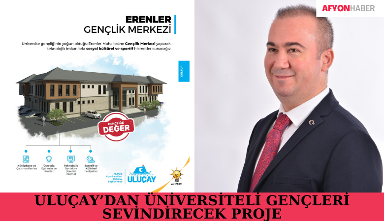 Uluçay’dan Üniversiteli Gençleri Sevindirecek Proje